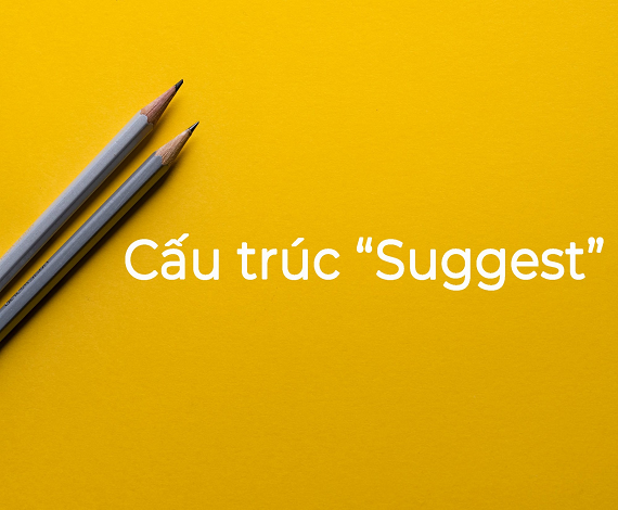 Cấu trúc suggest trong tiếng Anh