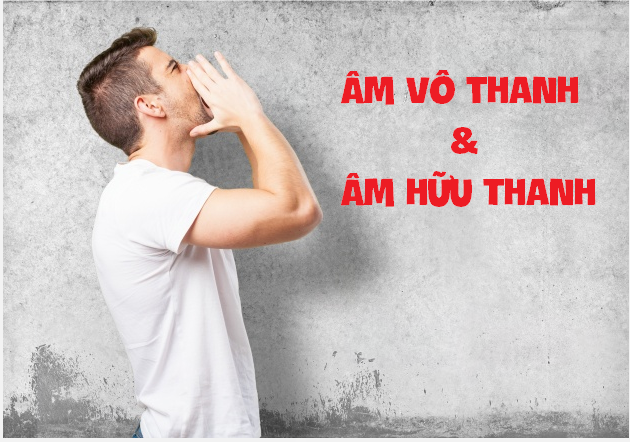 Phân biệt âm hữu thanh và âm vô thanh